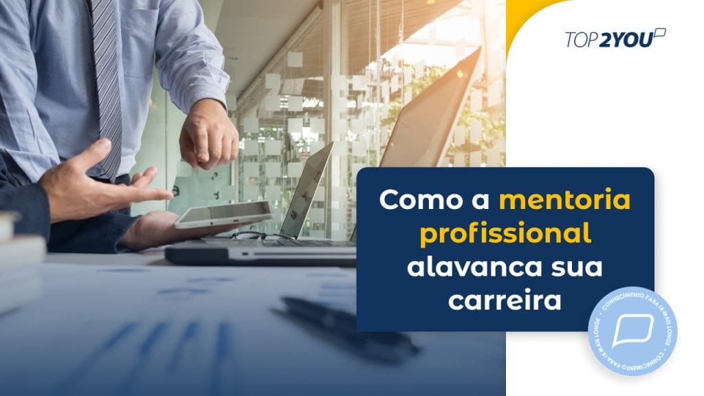Como a mentoria profissional alavanca sua carreira?