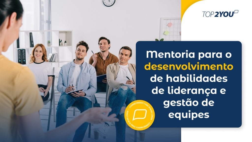 Mentoria para o desenvolvimento de habilidades de liderança e gestão de equipes
