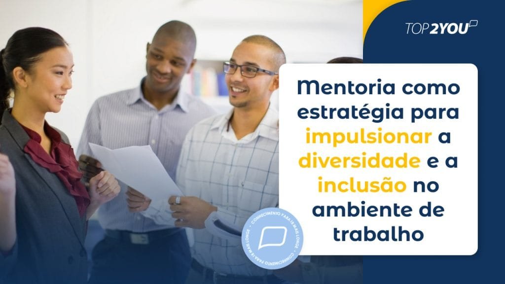 Mentoria como estratégia para impulsionar a diversidade e a inclusão no ambiente de trabalho  