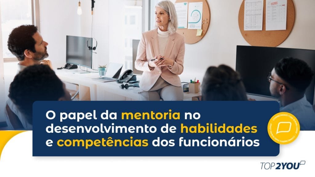 O papel da mentoria no desenvolvimento de habilidades e competências dos funcionários
