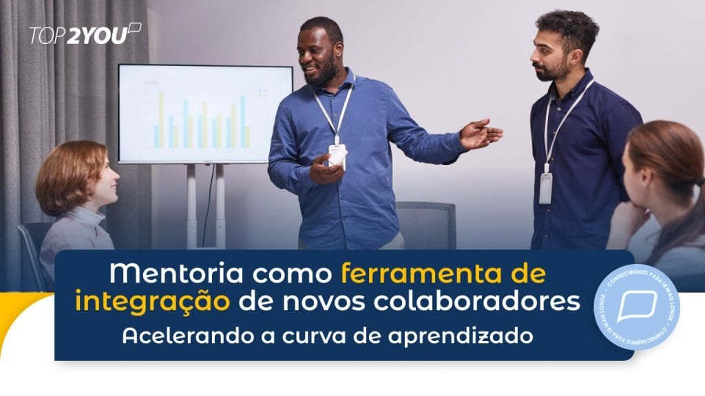 Mentoria como ferramenta de integração de novos colaboradores: acelere a curva de aprendizado