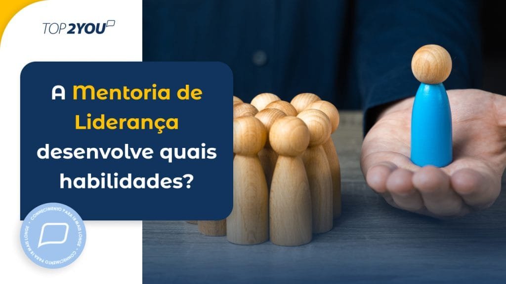 A Mentoria de Liderança desenvolve quais habilidades?